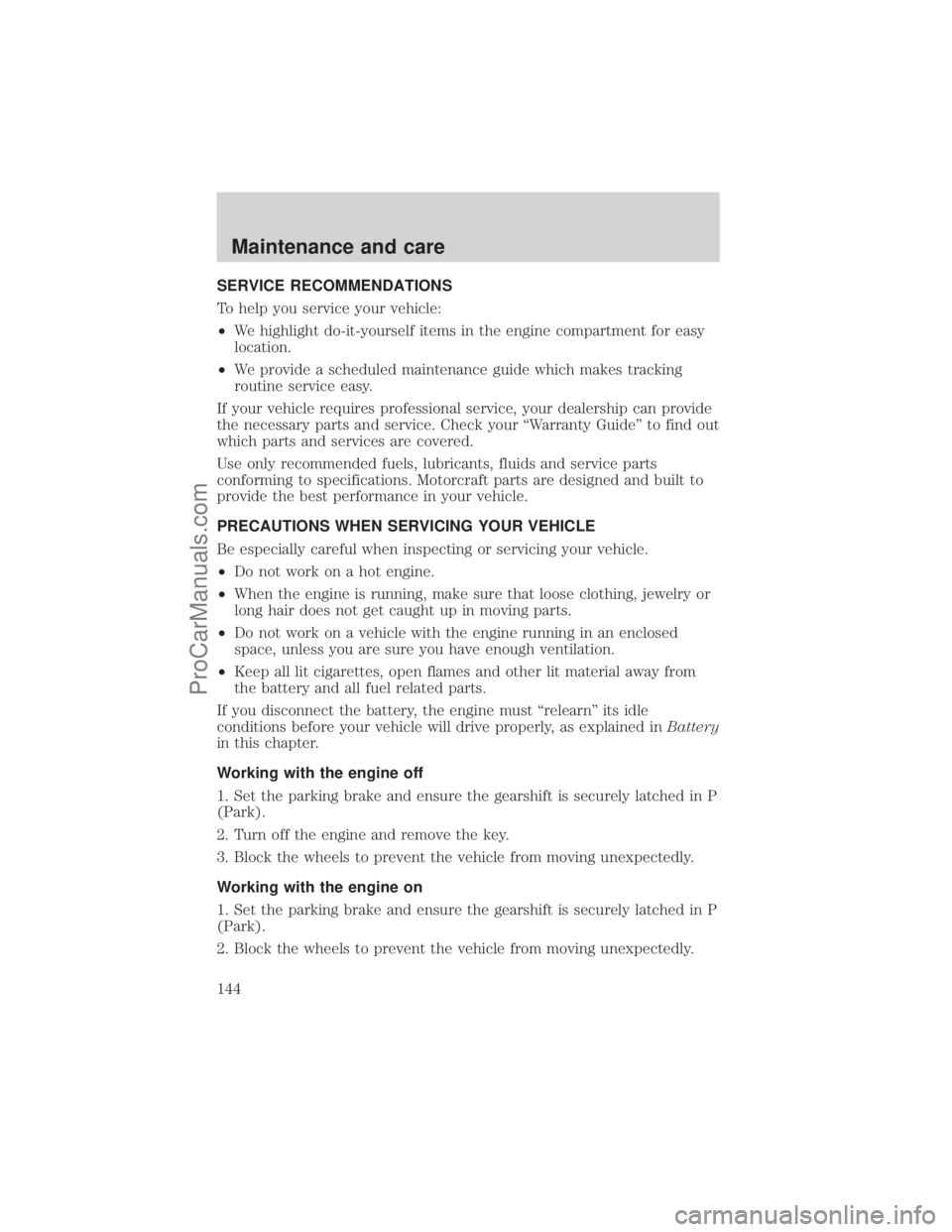 FORD E-350 2001  Owners Manual SERVICE RECOMMENDATIONS
To help you service your vehicle:
²We highlight do-it-yourself items in the engine compartment for easy
location.
²We provide a scheduled maintenance guide which makes tracki