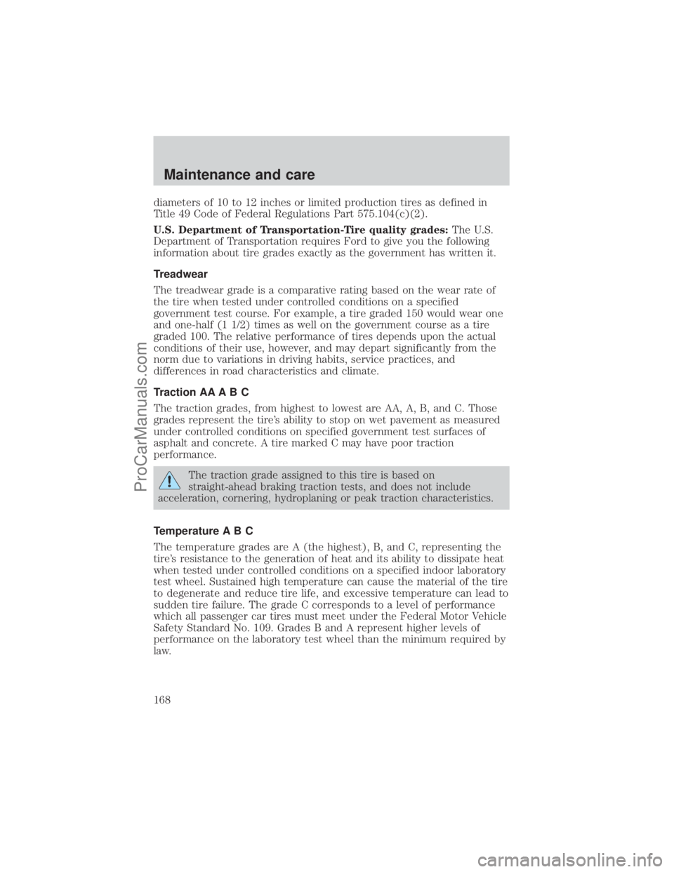 FORD E-350 2001  Owners Manual diameters of 10 to 12 inches or limited production tires as defined in
Title 49 Code of Federal Regulations Part 575.104(c)(2).
U.S. Department of Transportation-Tire quality grades:The U.S.
Departmen