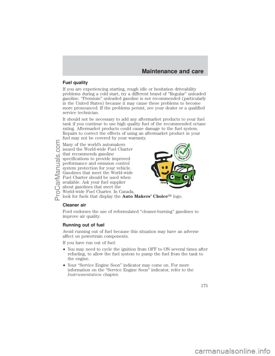 FORD E-350 2001  Owners Manual Fuel quality
If you are experiencing starting, rough idle or hesitation driveability
problems during a cold start, try a different brand of ªRegularº unleaded
gasoline. ªPremiumº unleaded gasoline