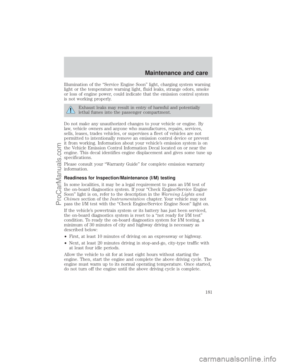 FORD E-350 2001  Owners Manual Illumination of the ªService Engine Soonº light, charging system warning
light or the temperature warning light, fluid leaks, strange odors, smoke
or loss of engine power, could indicate that the em