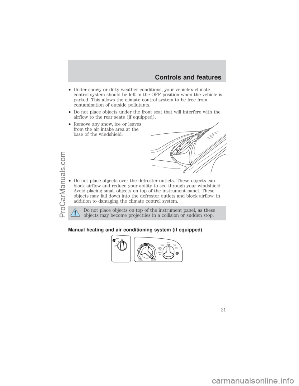 FORD E-350 2001 Owners Manual ²Under snowy or dirty weather conditions, your vehicles climate
control system should be left in the OFF position when the vehicle is
parked. This allows the climate control system to be free from
c FORD E-350 2001 Owners Manual ²Under snowy or dirty weather conditions, your vehicles climate
control system should be left in the OFF position when the vehicle is
parked. This allows the climate control system to be free from
c