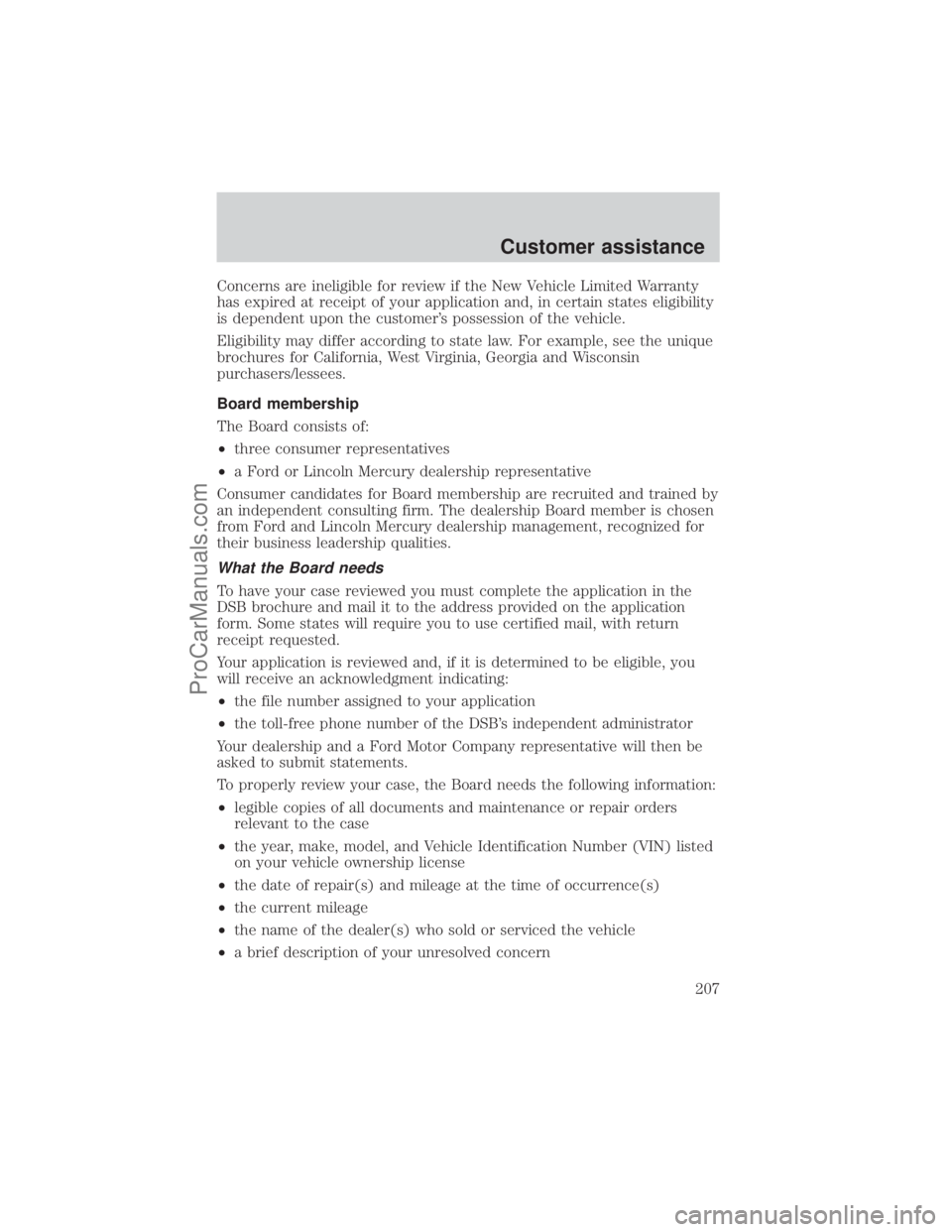 FORD E-350 2001  Owners Manual Concerns are ineligible for review if the New Vehicle Limited Warranty
has expired at receipt of your application and, in certain states eligibility
is dependent upon the customers possession of the 