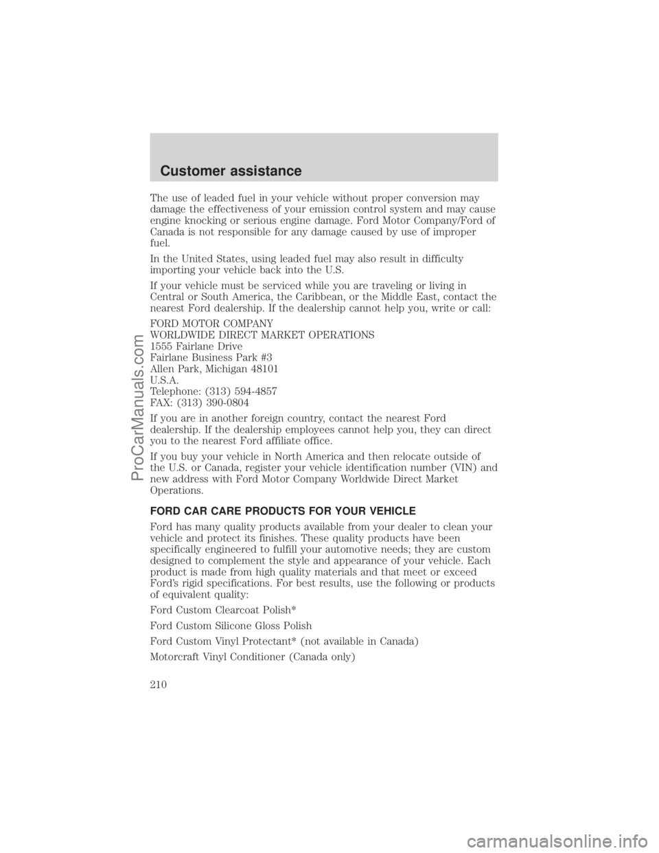 FORD E-350 2001  Owners Manual The use of leaded fuel in your vehicle without proper conversion may
damage the effectiveness of your emission control system and may cause
engine knocking or serious engine damage. Ford Motor Company