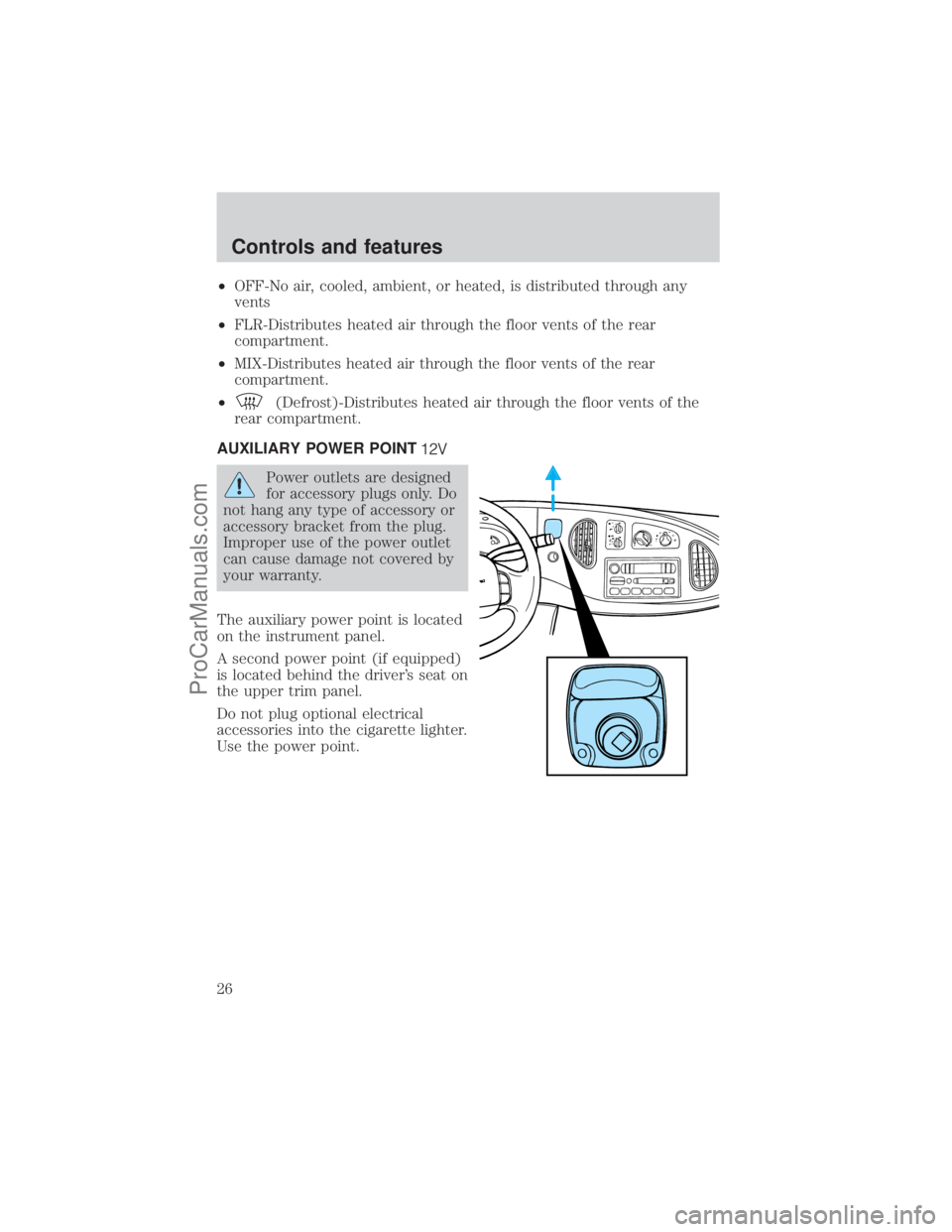 FORD E-350 2001 Owners Manual ²OFF-No air, cooled, ambient, or heated, is distributed through any
vents
²FLR-Distributes heated air through the floor vents of the rear
compartment.
²MIX-Distributes heated air through the floor FORD E-350 2001 Owners Manual ²OFF-No air, cooled, ambient, or heated, is distributed through any
vents
²FLR-Distributes heated air through the floor vents of the rear
compartment.
²MIX-Distributes heated air through the floor