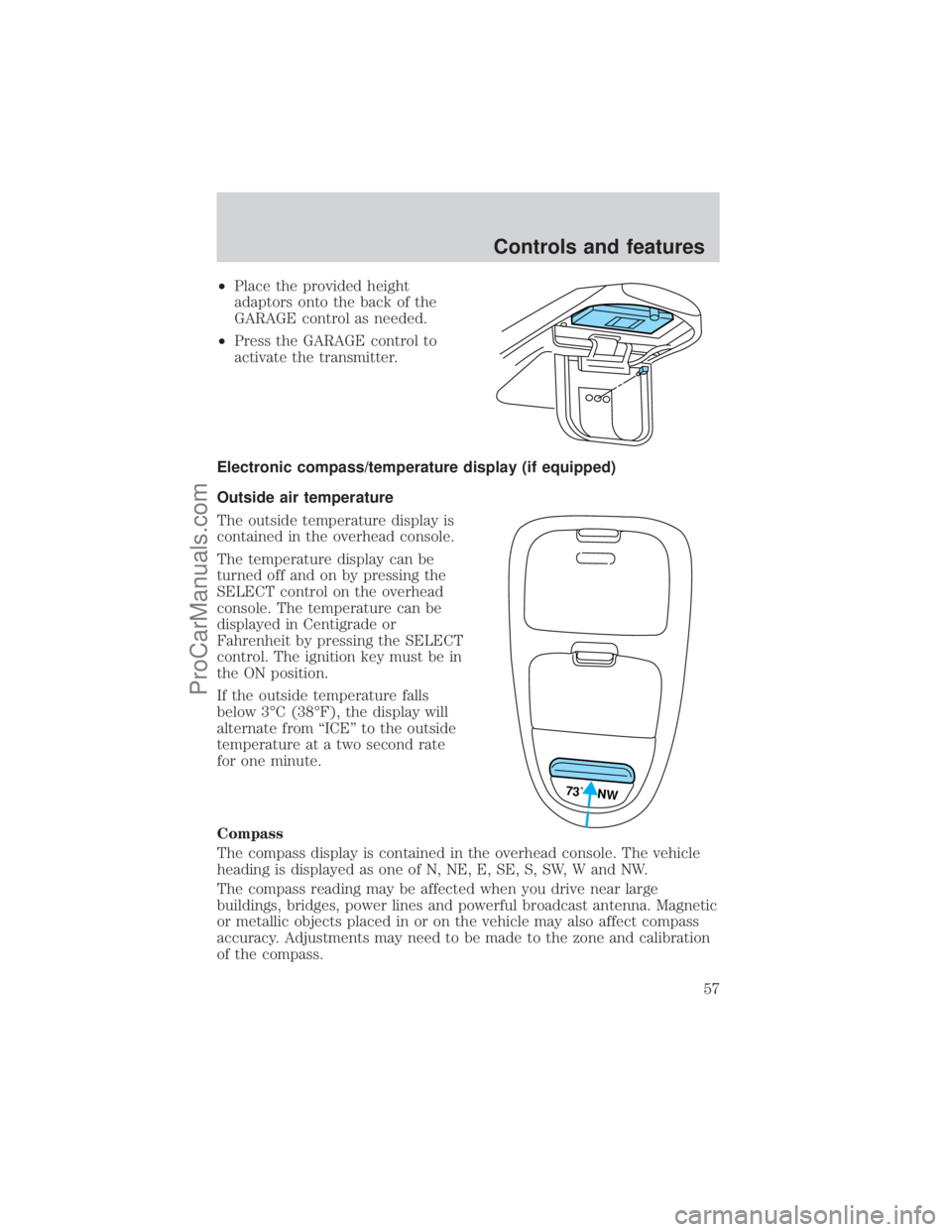 FORD E-350 2001 Workshop Manual ²Place the provided height
adaptors onto the back of the
GARAGE control as needed.
²Press the GARAGE control to
activate the transmitter.
Electronic compass/temperature display (if equipped)
Outside