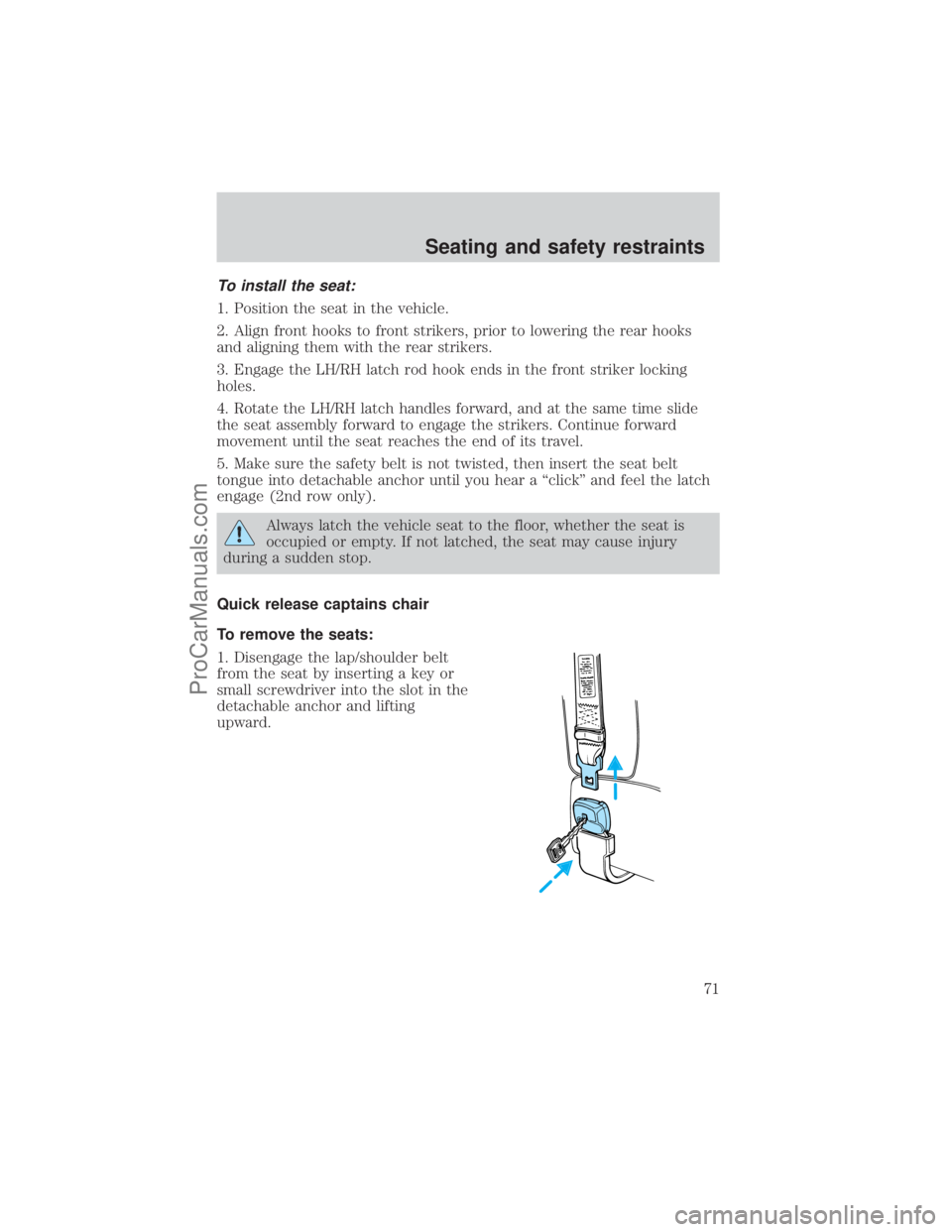 FORD E-350 2001 Manual PDF To install the seat:
1. Position the seat in the vehicle.
2. Align front hooks to front strikers, prior to lowering the rear hooks
and aligning them with the rear strikers.
3. Engage the LH/RH latch r
