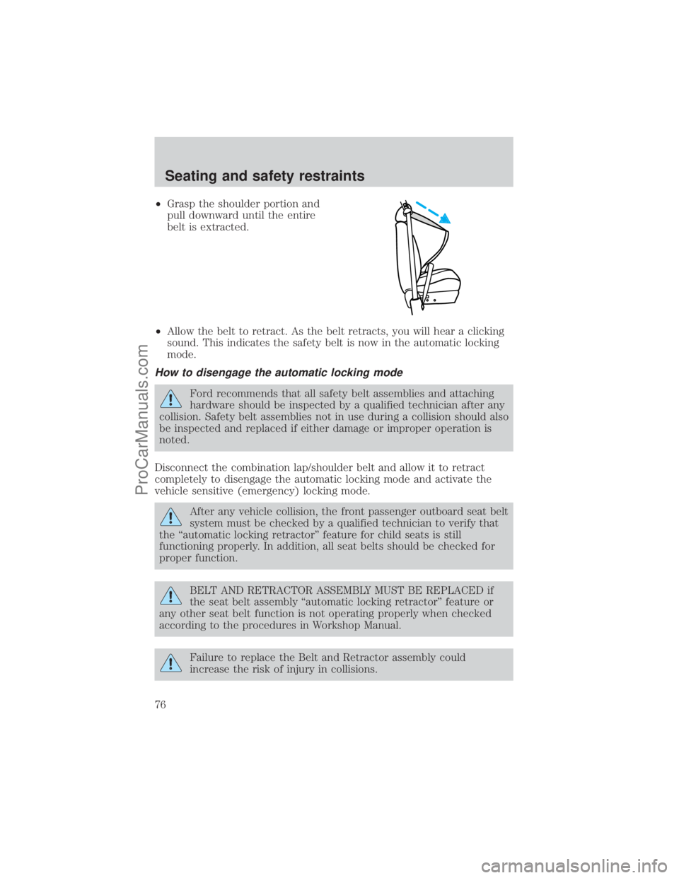 FORD E-350 2001 Manual PDF ²Grasp the shoulder portion and
pull downward until the entire
belt is extracted.
²Allow the belt to retract. As the belt retracts, you will hear a clicking
sound. This indicates the safety belt is 
