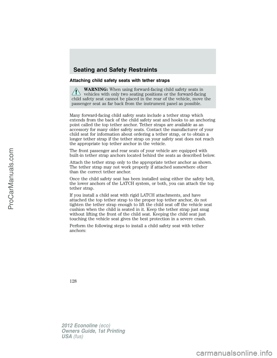 FORD E-350 2012  Owners Manual Attaching child safety seats with tether straps
WARNING:When using forward-facing child safety seats in
vehicles with only two seating positions or the forward-facing
child safety seat cannot be place