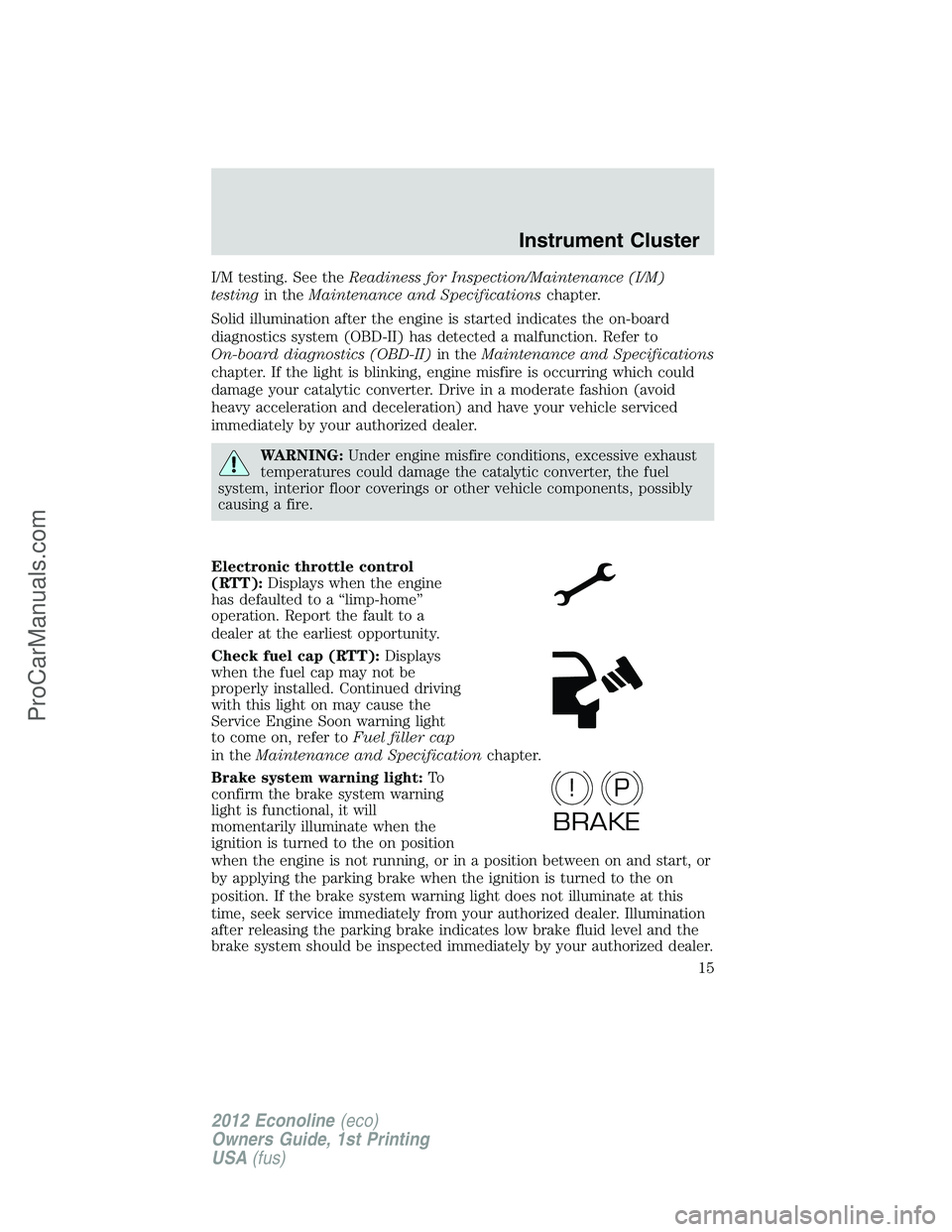FORD E-350 2012 User Guide I/M testing. See theReadiness for Inspection/Maintenance (I/M)
testingin theMaintenance and Specificationschapter.
Solid illumination after the engine is started indicates the on-board
diagnostics sys FORD E-350 2012 User Guide I/M testing. See theReadiness for Inspection/Maintenance (I/M)
testingin theMaintenance and Specificationschapter.
Solid illumination after the engine is started indicates the on-board
diagnostics sys