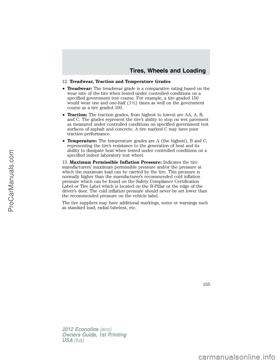 FORD E-350 2012  Owners Manual 12.Treadwear, Traction and Temperature Grades
•Treadwear:The treadwear grade is a comparative rating based on the
wear rate of the tire when tested under controlled conditions on a
specified governm