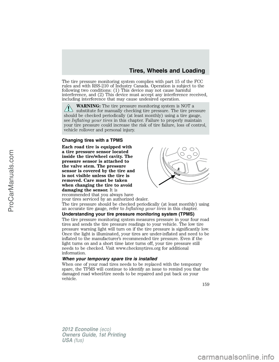FORD E-350 2012  Owners Manual The tire pressure monitoring system complies with part 15 of the FCC
rules and with RSS-210 of Industry Canada. Operation is subject to the
following two conditions: (1) This device may not cause harm