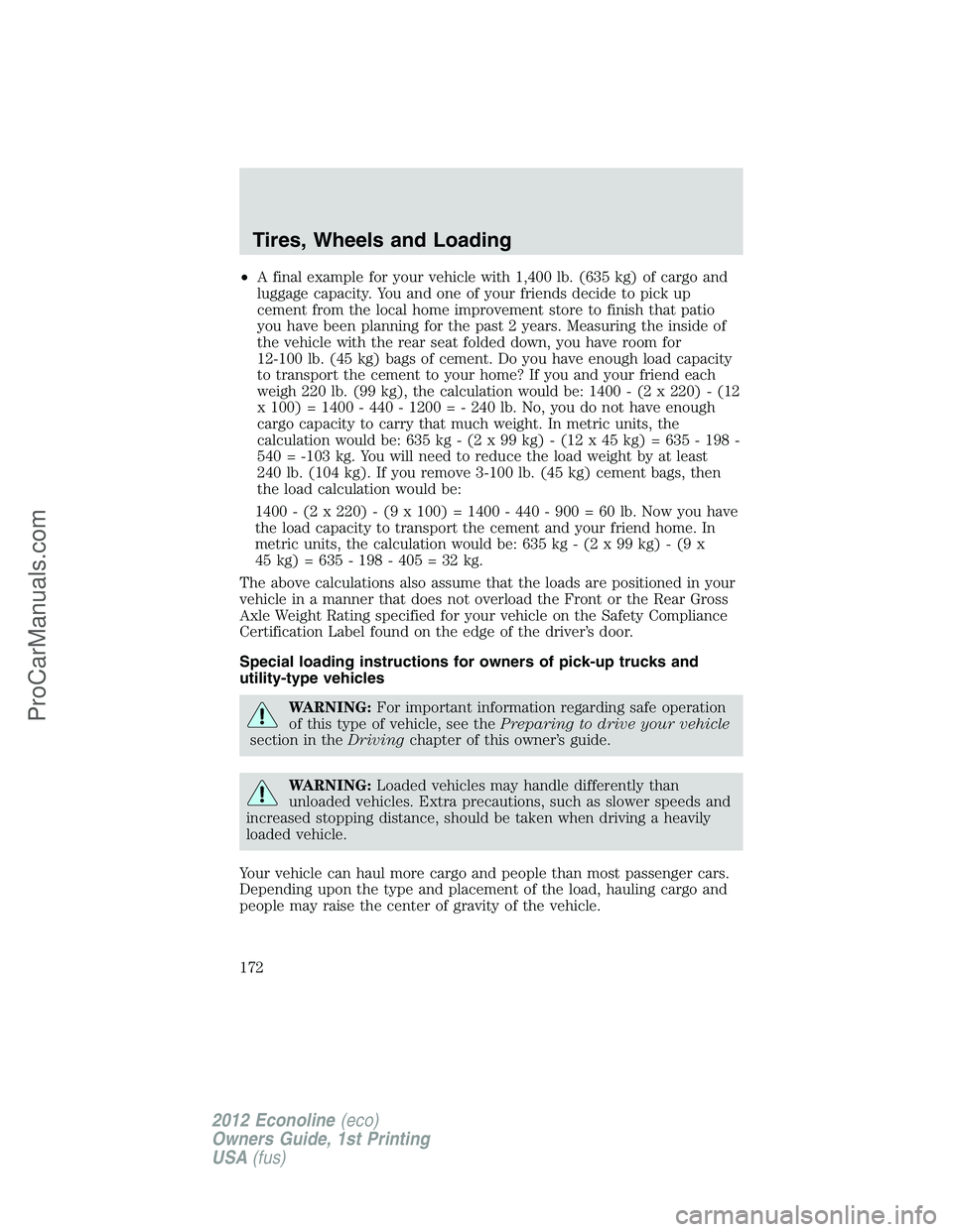 FORD E-350 2012  Owners Manual •A final example for your vehicle with 1,400 lb. (635 kg) of cargo and
luggage capacity. You and one of your friends decide to pick up
cement from the local home improvement store to finish that pat