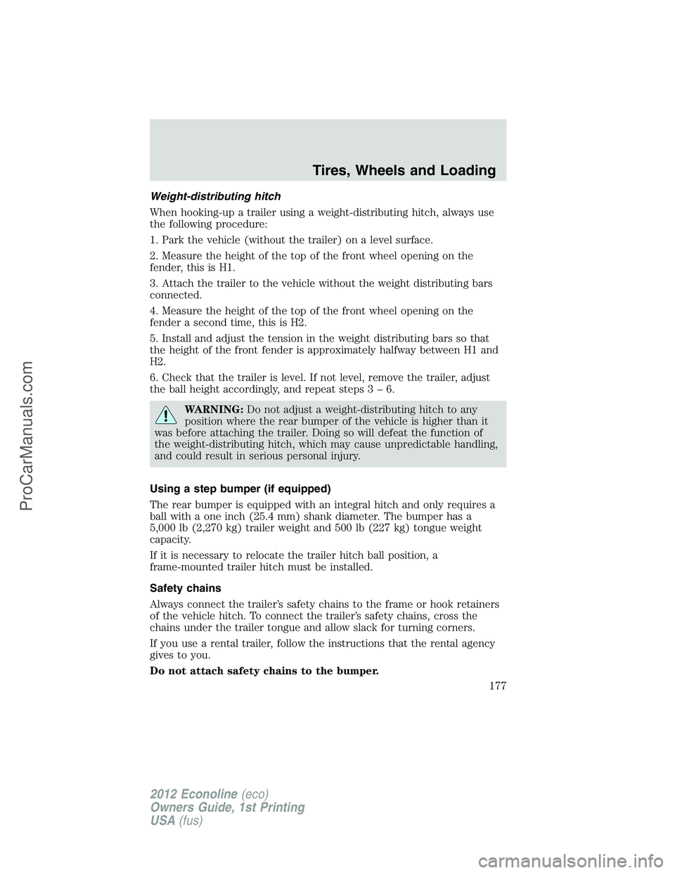 FORD E-350 2012  Owners Manual Weight-distributing hitch
When hooking-up a trailer using a weight-distributing hitch, always use
the following procedure:
1. Park the vehicle (without the trailer) on a level surface.
2. Measure the 