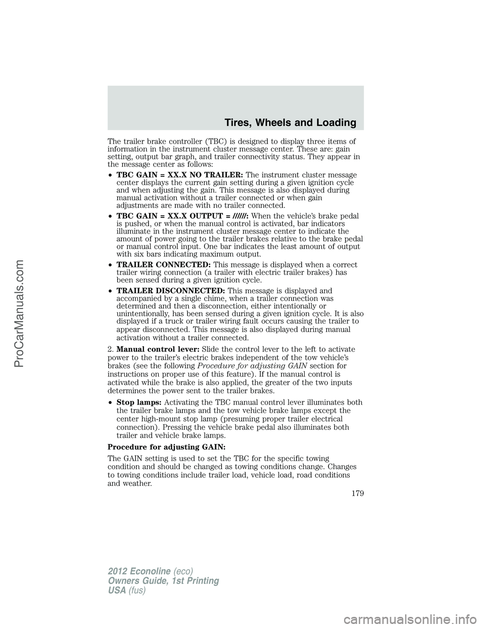 FORD E-350 2012  Owners Manual The trailer brake controller (TBC) is designed to display three items of
information in the instrument cluster message center. These are: gain
setting, output bar graph, and trailer connectivity statu