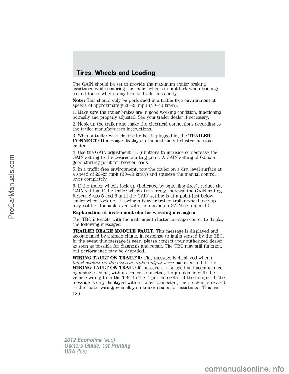 FORD E-350 2012  Owners Manual The GAIN should be set to provide the maximum trailer braking
assistance while ensuring the trailer wheels do not lock when braking;
locked trailer wheels may lead to trailer instability.
Note:This sh