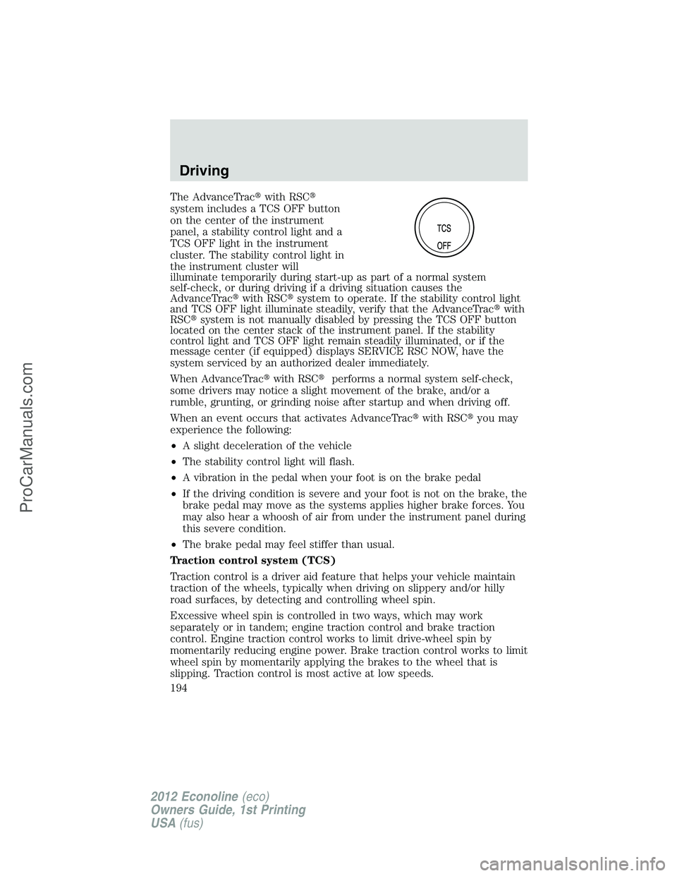 FORD E-350 2012  Owners Manual The AdvanceTracwith RSC
system includes a TCS OFF button
on the center of the instrument
panel, a stability control light and a
TCS OFF light in the instrument
cluster. The stability control light i