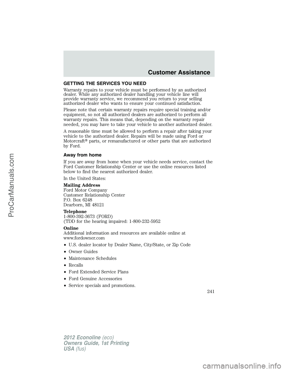 FORD E-350 2012  Owners Manual GETTING THE SERVICES YOU NEED
Warranty repairs to your vehicle must be performed by an authorized
dealer. While any authorized dealer handling your vehicle line will
provide warranty service, we recom