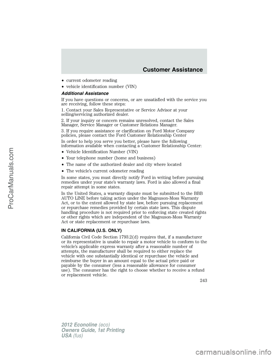 FORD E-350 2012  Owners Manual •current odometer reading
•vehicle identification number (VIN)
Additional Assistance
If you have questions or concerns, or are unsatisfied with the service you
are receiving, follow these steps:
1