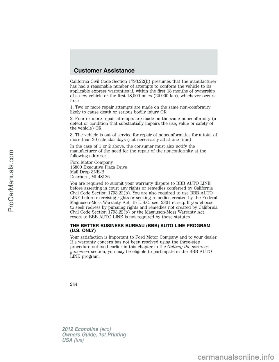 FORD E-350 2012  Owners Manual California Civil Code Section 1793.22(b) presumes that the manufacturer
has had a reasonable number of attempts to conform the vehicle to its
applicable express warranties if, within the first 18 mont
