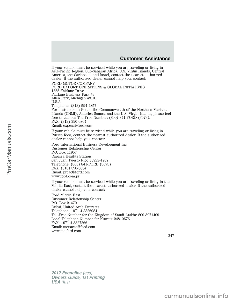 FORD E-350 2012  Owners Manual If your vehicle must be serviced while you are traveling or living in
Asia-Pacific Region, Sub-Saharan Africa, U.S. Virgin Islands, Central
America, the Caribbean, and Israel, contact the nearest auth