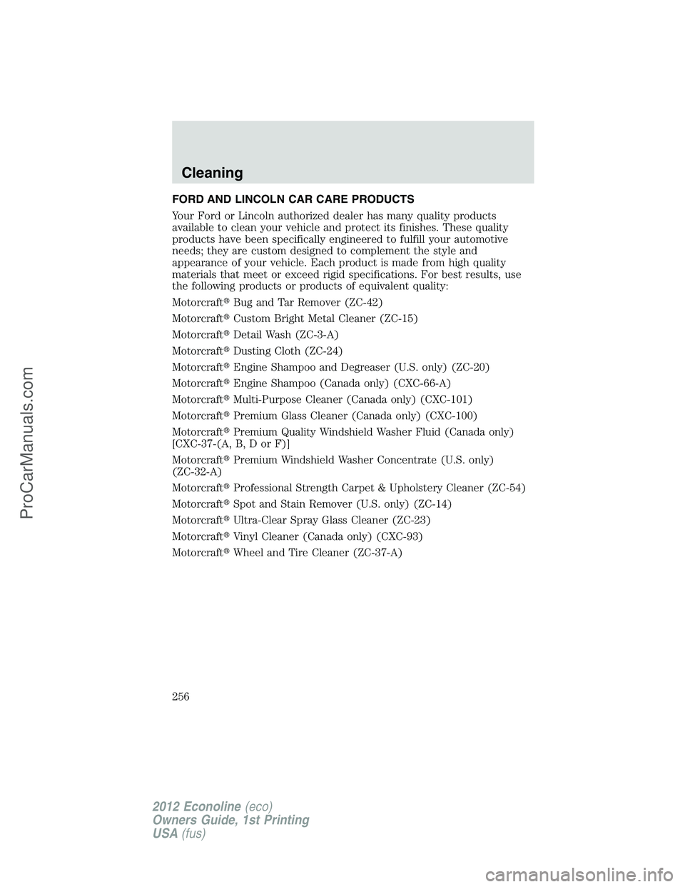 FORD E-350 2012 Owners Manual FORD AND LINCOLN CAR CARE PRODUCTS
Your Ford or Lincoln authorized dealer has many quality products
available to clean your vehicle and protect its finishes. These quality
products have been specifica FORD E-350 2012 Owners Manual FORD AND LINCOLN CAR CARE PRODUCTS
Your Ford or Lincoln authorized dealer has many quality products
available to clean your vehicle and protect its finishes. These quality
products have been specifica