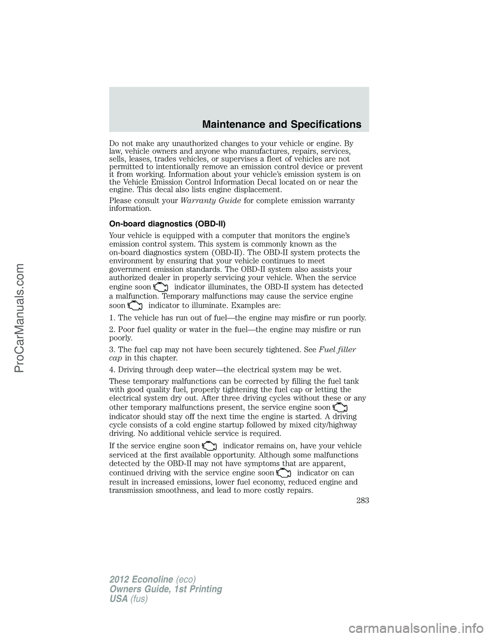 FORD E-350 2012 Owners Manual Do not make any unauthorized changes to your vehicle or engine. By
law, vehicle owners and anyone who manufactures, repairs, services,
sells, leases, trades vehicles, or supervises a fleet of vehicles FORD E-350 2012 Owners Manual Do not make any unauthorized changes to your vehicle or engine. By
law, vehicle owners and anyone who manufactures, repairs, services,
sells, leases, trades vehicles, or supervises a fleet of vehicles
