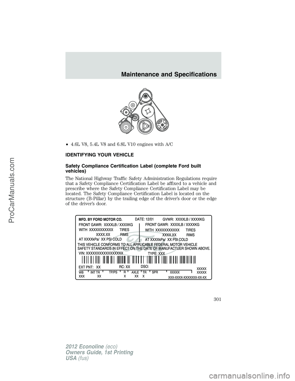 FORD E-350 2012 Owners Manual •4.6L V8, 5.4L V8 and 6.8L V10 engines with A/C
IDENTIFYING YOUR VEHICLE
Safety Compliance Certification Label (complete Ford built
vehicles)
The National Highway Traffic Safety Administration Regul FORD E-350 2012 Owners Manual •4.6L V8, 5.4L V8 and 6.8L V10 engines with A/C
IDENTIFYING YOUR VEHICLE
Safety Compliance Certification Label (complete Ford built
vehicles)
The National Highway Traffic Safety Administration Regul