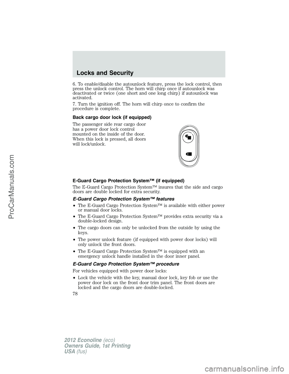 FORD E-350 2012 Manual PDF 6. To enable/disable the autounlock feature, press the lock control, then
press the unlock control. The horn will chirp once if autounlock was
deactivated or twice (one short and one long chirp) if au