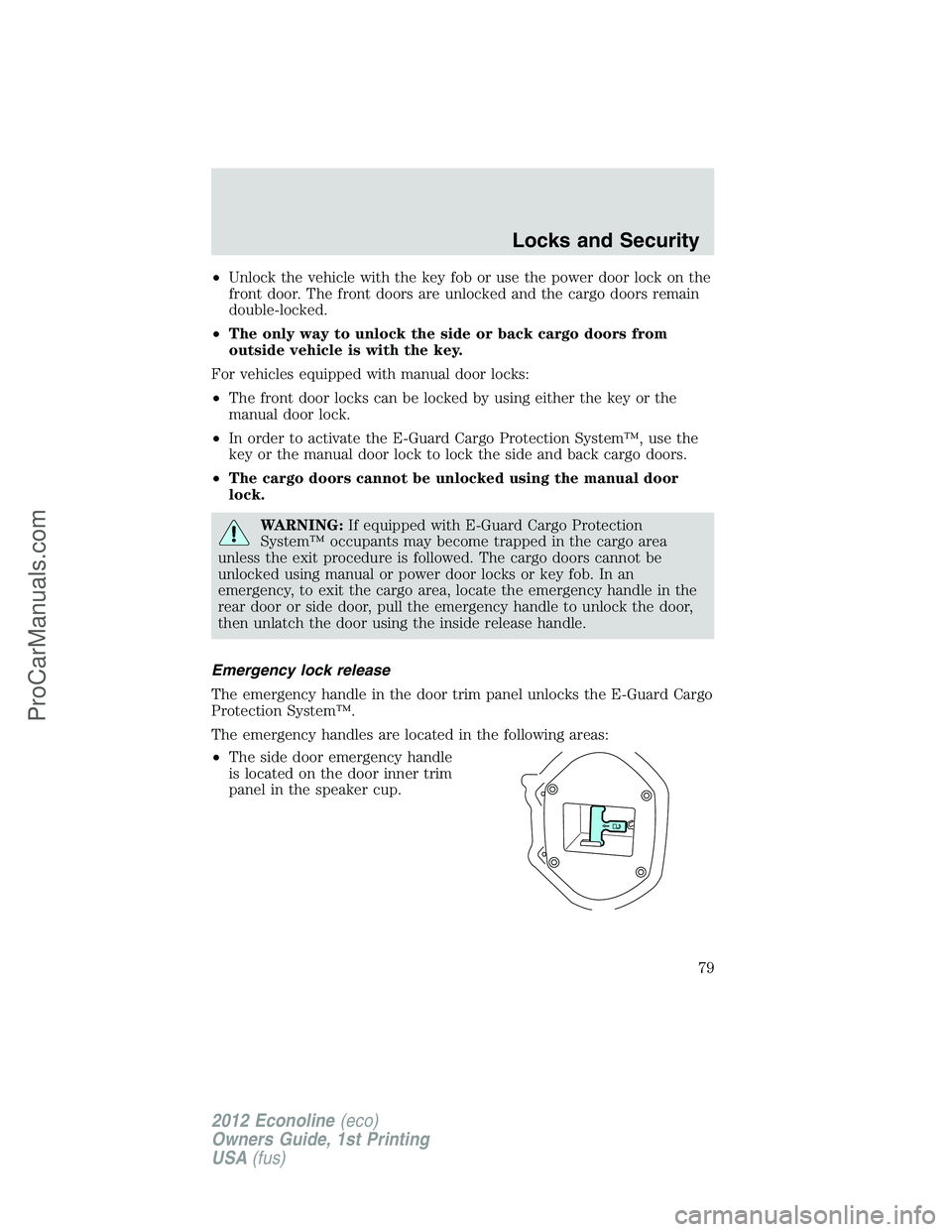 FORD E-350 2012 Manual PDF •Unlock the vehicle with the key fob or use the power door lock on the
front door. The front doors are unlocked and the cargo doors remain
double-locked.
•The only way to unlock the side or back c