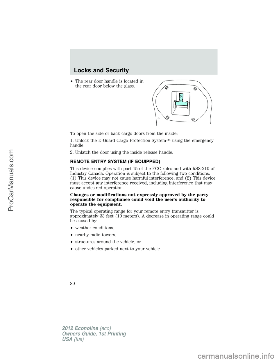 FORD E-350 2012 Manual PDF •The rear door handle is located in
the rear door below the glass.
To open the side or back cargo doors from the inside:
1. Unlock the E-Guard Cargo Protection System™ using the emergency
handle.
