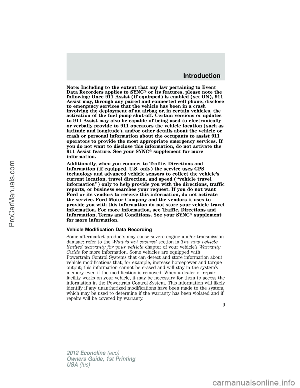 FORD E-350 2012  Owners Manual Note: Including to the extent that any law pertaining to Event
Data Recorders applies to SYNCor its features, please note the
following: Once 911 Assist (if equipped) is enabled (set ON), 911
Assist 