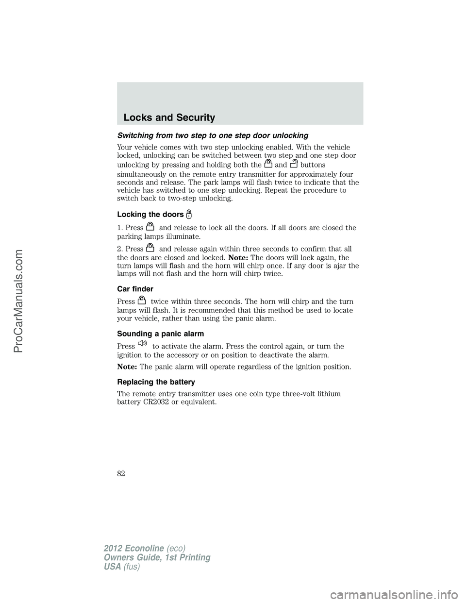 FORD E-350 2012 Manual Online Switching from two step to one step door unlocking
Your vehicle comes with two step unlocking enabled. With the vehicle
locked, unlocking can be switched between two step and one step door
unlocking b