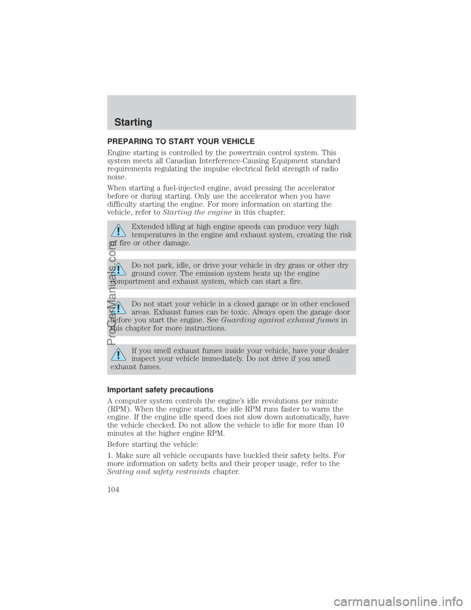 FORD E-450 2000  Owners Manual PREPARING TO START YOUR VEHICLE
Engine starting is controlled by the powertrain control system. This
system meets all Canadian Interference-Causing Equipment standard
requirements regulating the impul