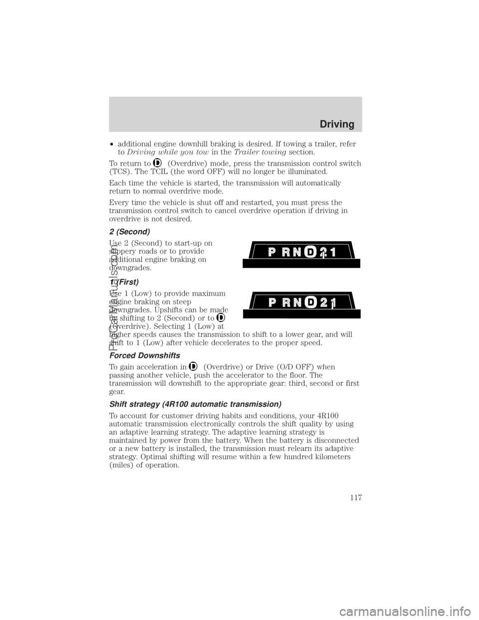 FORD E-450 2000  Owners Manual ²additional engine downhill braking is desired. If towing a trailer, refer
toDriving while you towin theTrailer towingsection.
To return to
(Overdrive) mode, press the transmission control switch
(TC
