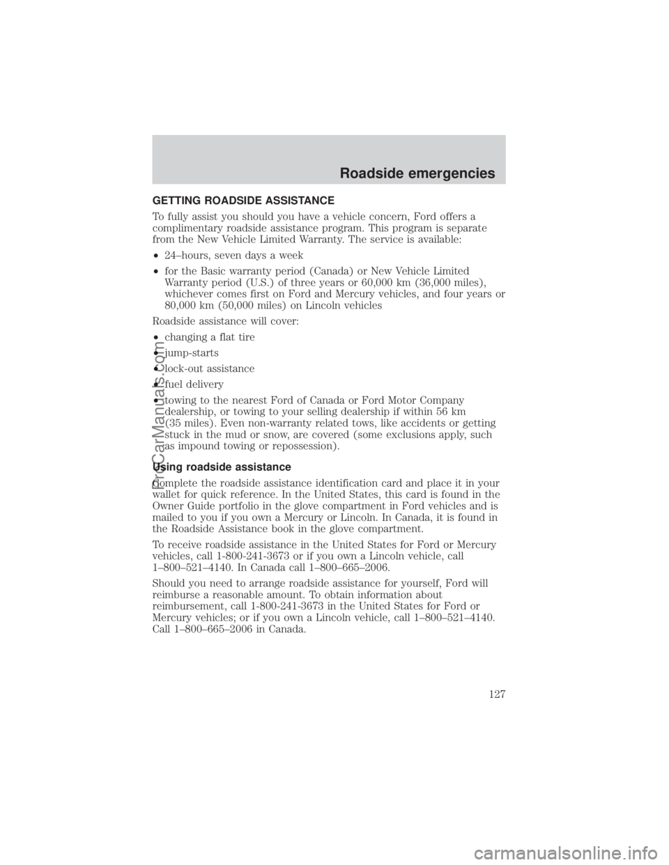 FORD E-450 2000  Owners Manual GETTING ROADSIDE ASSISTANCE
To fully assist you should you have a vehicle concern, Ford offers a
complimentary roadside assistance program. This program is separate
from the New Vehicle Limited Warran