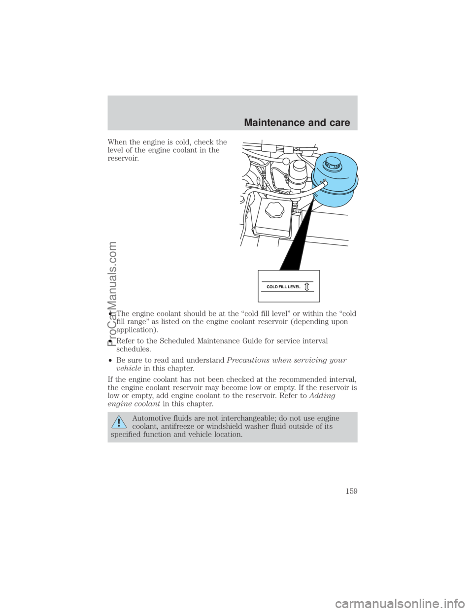 FORD E-450 2000 Owners Manual When the engine is cold, check the
level of the engine coolant in the
reservoir.
²The engine coolant should be at the ªcold fill levelº or within the ªcold
fill rangeº as listed on the engine coo FORD E-450 2000 Owners Manual When the engine is cold, check the
level of the engine coolant in the
reservoir.
²The engine coolant should be at the ªcold fill levelº or within the ªcold
fill rangeº as listed on the engine coo