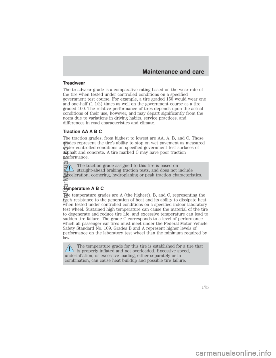 FORD E-450 2000  Owners Manual Treadwear
The treadwear grade is a comparative rating based on the wear rate of
the tire when tested under controlled conditions on a specified
government test course. For example, a tire graded 150 w