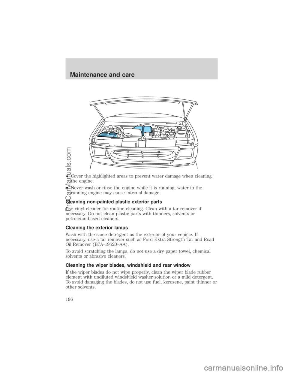FORD E-450 2000 Owners Manual ²Cover the highlighted areas to prevent water damage when cleaning
the engine.
²Never wash or rinse the engine while it is running; water in the
running engine may cause internal damage.
Cleaning no FORD E-450 2000 Owners Manual ²Cover the highlighted areas to prevent water damage when cleaning
the engine.
²Never wash or rinse the engine while it is running; water in the
running engine may cause internal damage.
Cleaning no