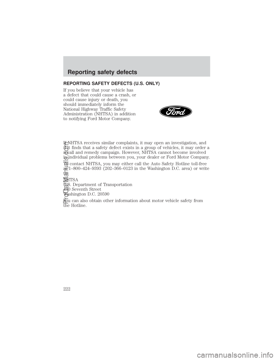 FORD E-450 2000 Owners Manual REPORTING SAFETY DEFECTS (U.S. ONLY)
If you believe that your vehicle has
a defect that could cause a crash, or
could cause injury or death, you
should immediately inform the
National Highway Traffic FORD E-450 2000 Owners Manual REPORTING SAFETY DEFECTS (U.S. ONLY)
If you believe that your vehicle has
a defect that could cause a crash, or
could cause injury or death, you
should immediately inform the
National Highway Traffic