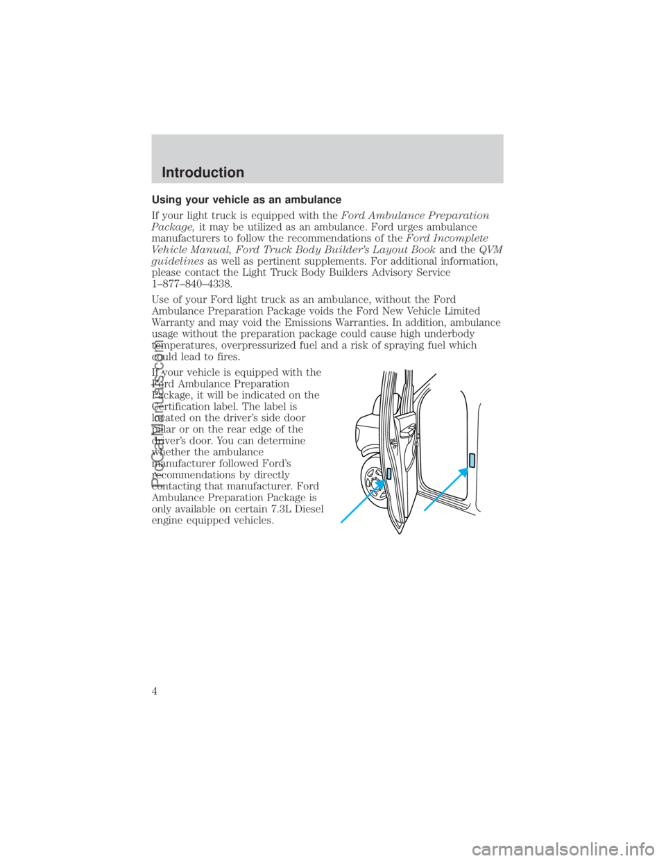 FORD E-450 2000  Owners Manual Using your vehicle as an ambulance
If your light truck is equipped with theFord Ambulance Preparation
Package,it may be utilized as an ambulance. Ford urges ambulance
manufacturers to follow the recom