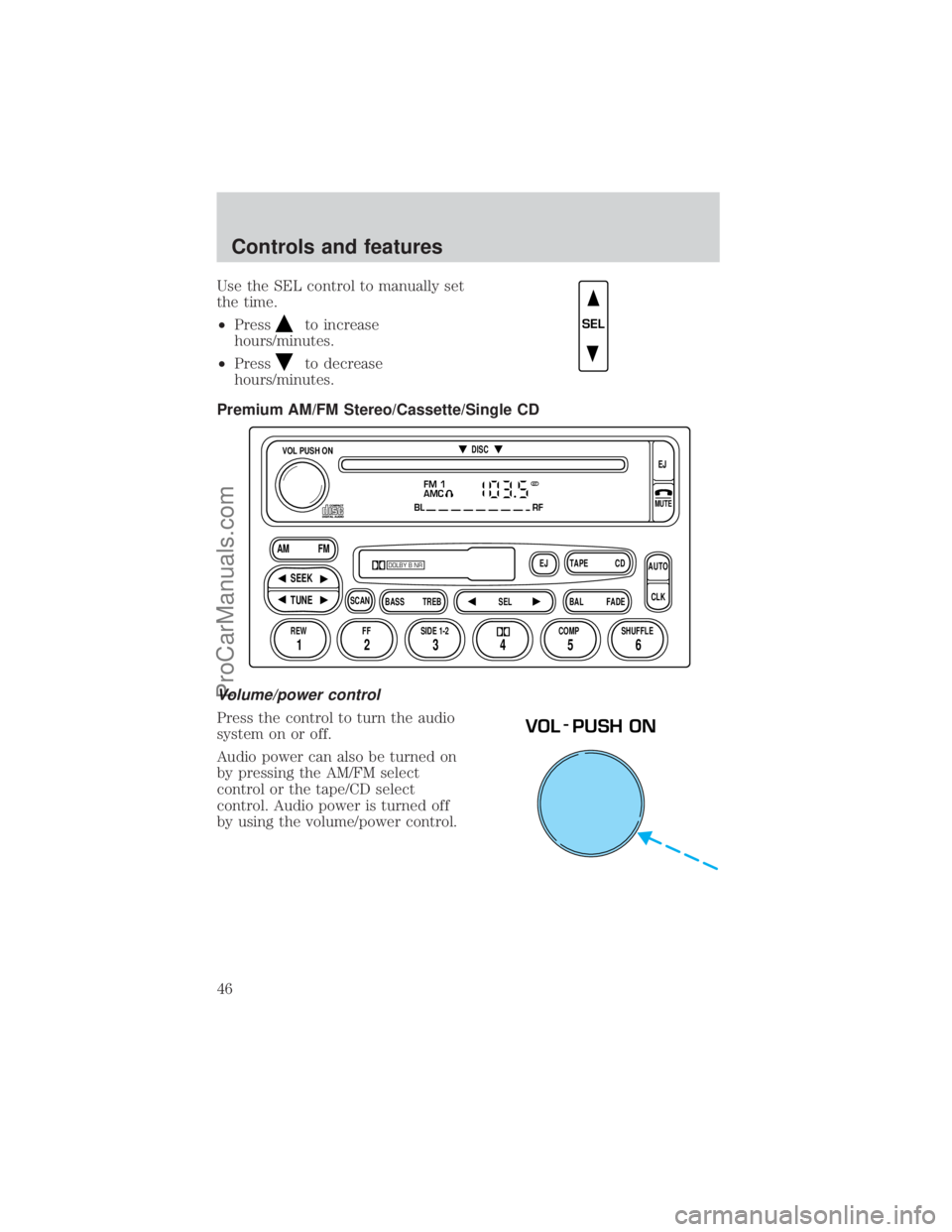 FORD E-450 2000 Service Manual Use the SEL control to manually set
the time.
²Press
to increase
hours/minutes.
²Press
to decrease
hours/minutes.
Premium AM/FM Stereo/Cassette/Single CD
Volume/power control
Press the control to tu FORD E-450 2000 Service Manual Use the SEL control to manually set
the time.
²Press
to increase
hours/minutes.
²Press
to decrease
hours/minutes.
Premium AM/FM Stereo/Cassette/Single CD
Volume/power control
Press the control to tu