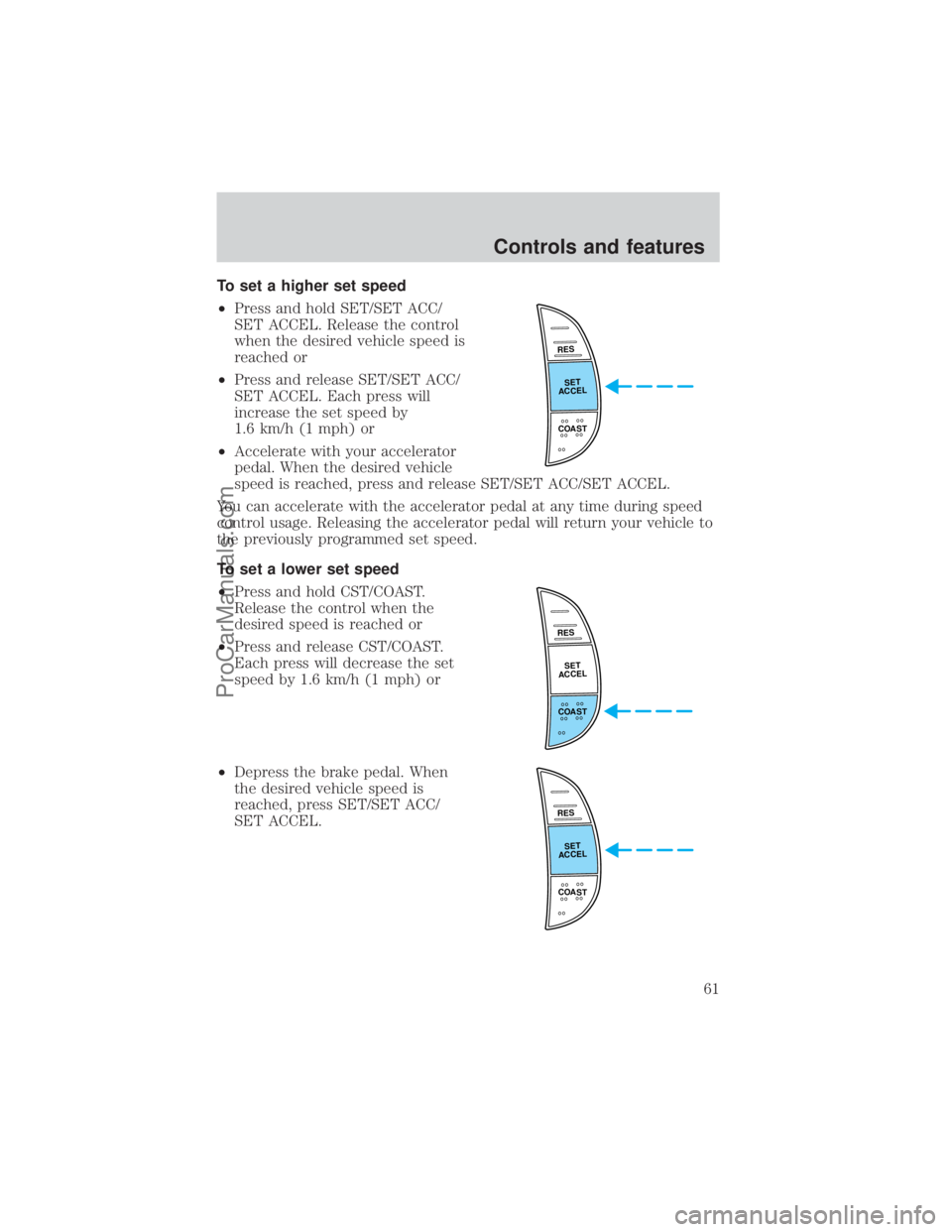 FORD E-450 2000 Repair Manual To set a higher set speed
²Press and hold SET/SET ACC/
SET ACCEL. Release the control
when the desired vehicle speed is
reached or
²Press and release SET/SET ACC/
SET ACCEL. Each press will
increase FORD E-450 2000 Repair Manual To set a higher set speed
²Press and hold SET/SET ACC/
SET ACCEL. Release the control
when the desired vehicle speed is
reached or
²Press and release SET/SET ACC/
SET ACCEL. Each press will
increase