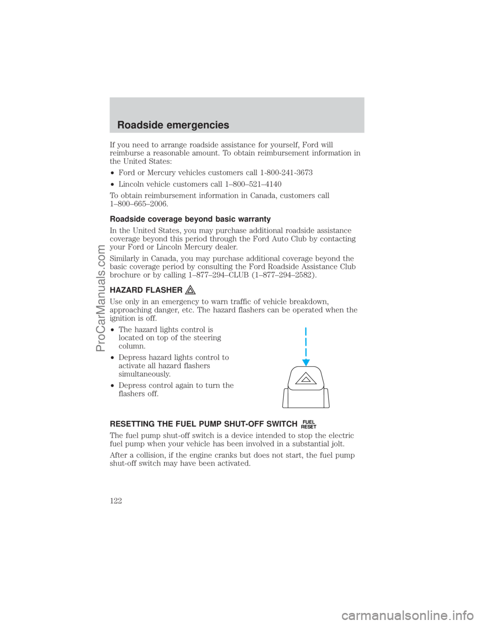 FORD E-450 2001  Owners Manual If you need to arrange roadside assistance for yourself, Ford will
reimburse a reasonable amount. To obtain reimbursement information in
the United States:
²Ford or Mercury vehicles customers call 1-