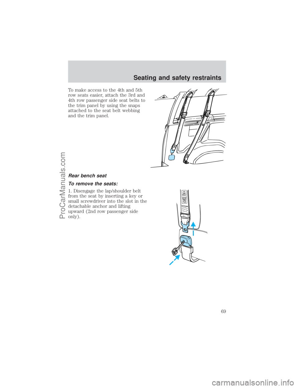 FORD E-450 2001 Repair Manual To make access to the 4th and 5th
row seats easier, attach the 3rd and
4th row passenger side seat belts to
the trim panel by using the snaps
attached to the seat belt webbing
and the trim panel.
Rear