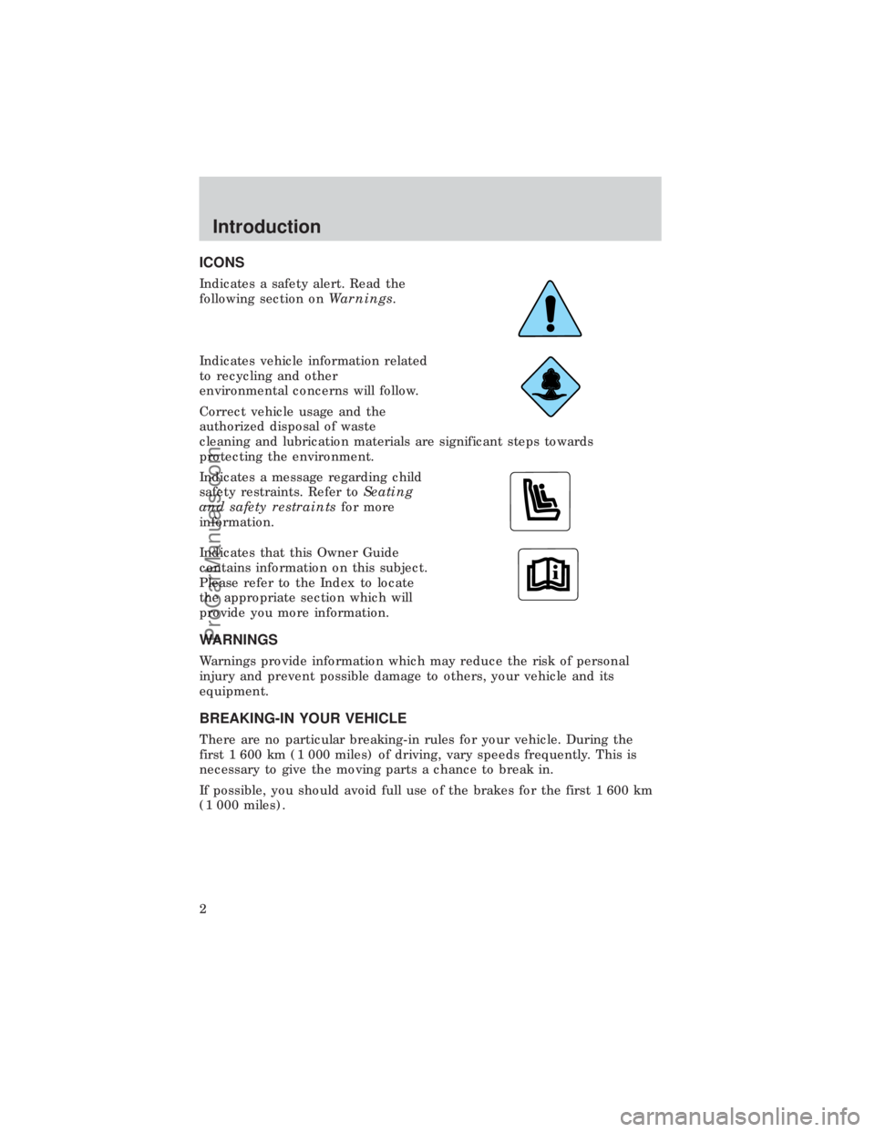 FORD E-450 1999  Owners Manual ICONS
Indicates a safety alert. Read the
following section onWarnings.
Indicates vehicle information related
to recycling and other
environmental concerns will follow.
Correct vehicle usage and the
au