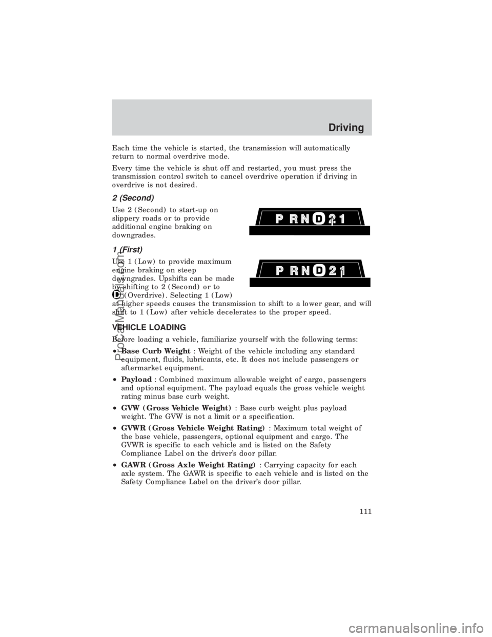 FORD E-450 1999 Owners Manual Each time the vehicle is started, the transmission will automatically
return to normal overdrive mode.
Every time the vehicle is shut off and restarted, you must press the
transmission control switch FORD E-450 1999 Owners Manual Each time the vehicle is started, the transmission will automatically
return to normal overdrive mode.
Every time the vehicle is shut off and restarted, you must press the
transmission control switch