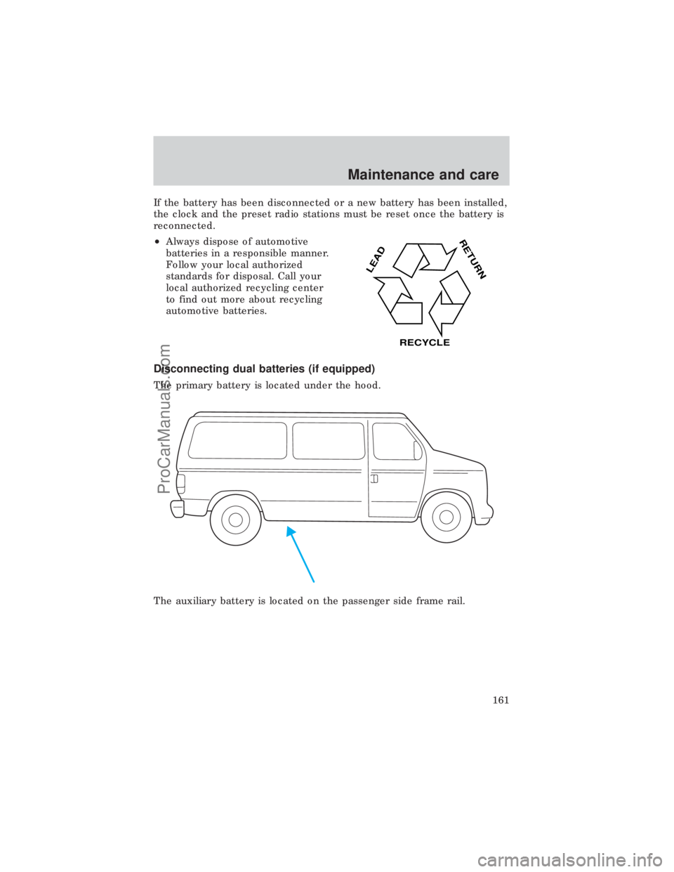 FORD E-450 1999 Owners Manual If the battery has been disconnected or a new battery has been installed,
the clock and the preset radio stations must be reset once the battery is
reconnected.
²Always dispose of automotive
batterie FORD E-450 1999 Owners Manual If the battery has been disconnected or a new battery has been installed,
the clock and the preset radio stations must be reset once the battery is
reconnected.
²Always dispose of automotive
batterie