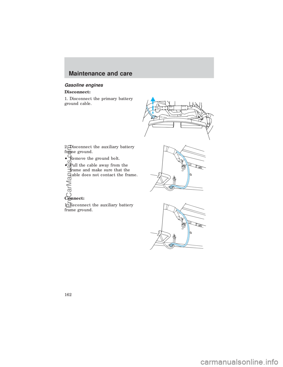 FORD E-450 1999 Owners Manual Gasoline engines
Disconnect:
1. Disconnect the primary battery
ground cable.
2. Disconnect the auxiliary battery
frame ground.
²Remove the ground bolt.
²Pull the cable away from the
frame and make s FORD E-450 1999 Owners Manual Gasoline engines
Disconnect:
1. Disconnect the primary battery
ground cable.
2. Disconnect the auxiliary battery
frame ground.
²Remove the ground bolt.
²Pull the cable away from the
frame and make s