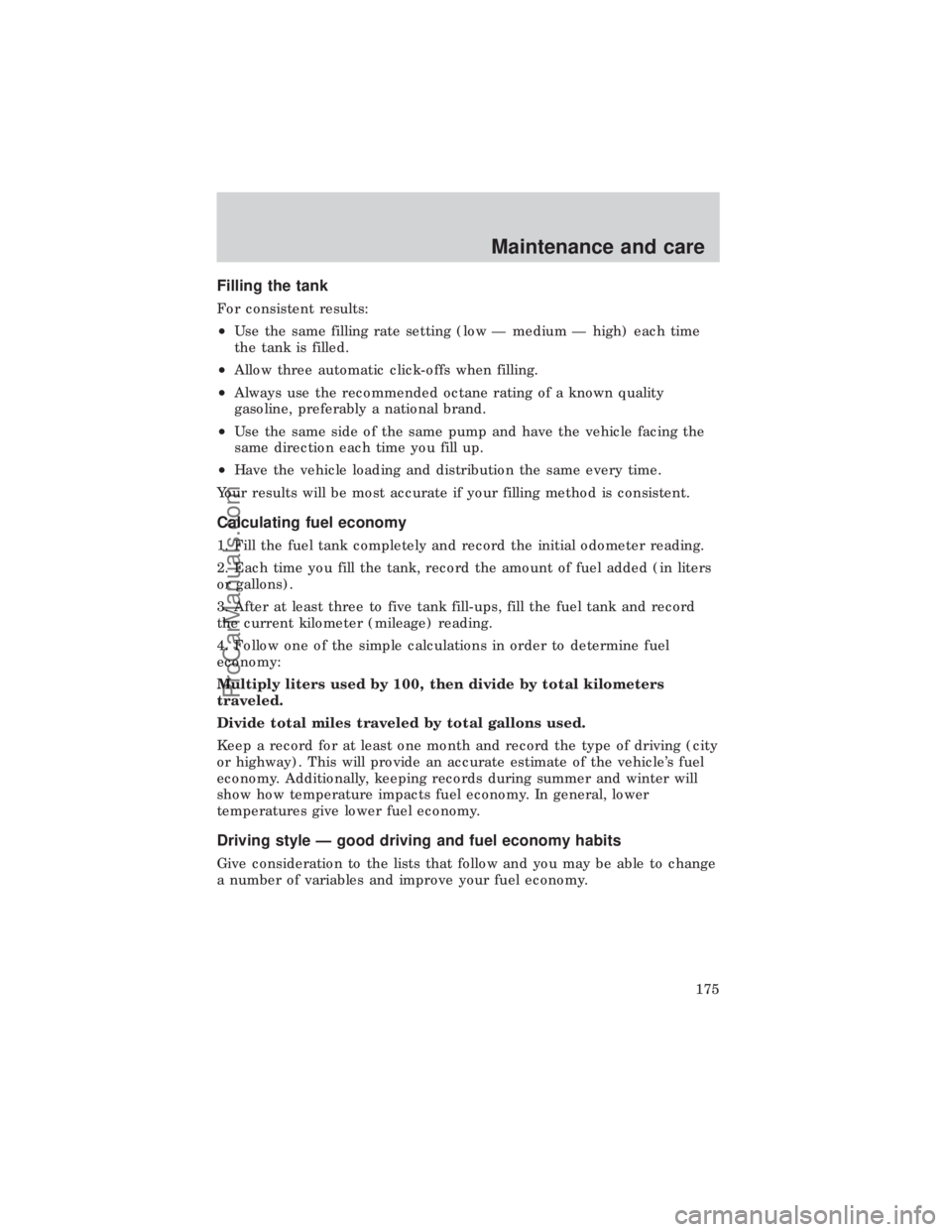 FORD E-450 1999 Owners Manual Filling the tank
For consistent results:
²Use the same filling rate setting (low Ð medium Ð high) each time
the tank is filled.
²Allow three automatic click-offs when filling.
²Always use the rec FORD E-450 1999 Owners Manual Filling the tank
For consistent results:
²Use the same filling rate setting (low Ð medium Ð high) each time
the tank is filled.
²Allow three automatic click-offs when filling.
²Always use the rec