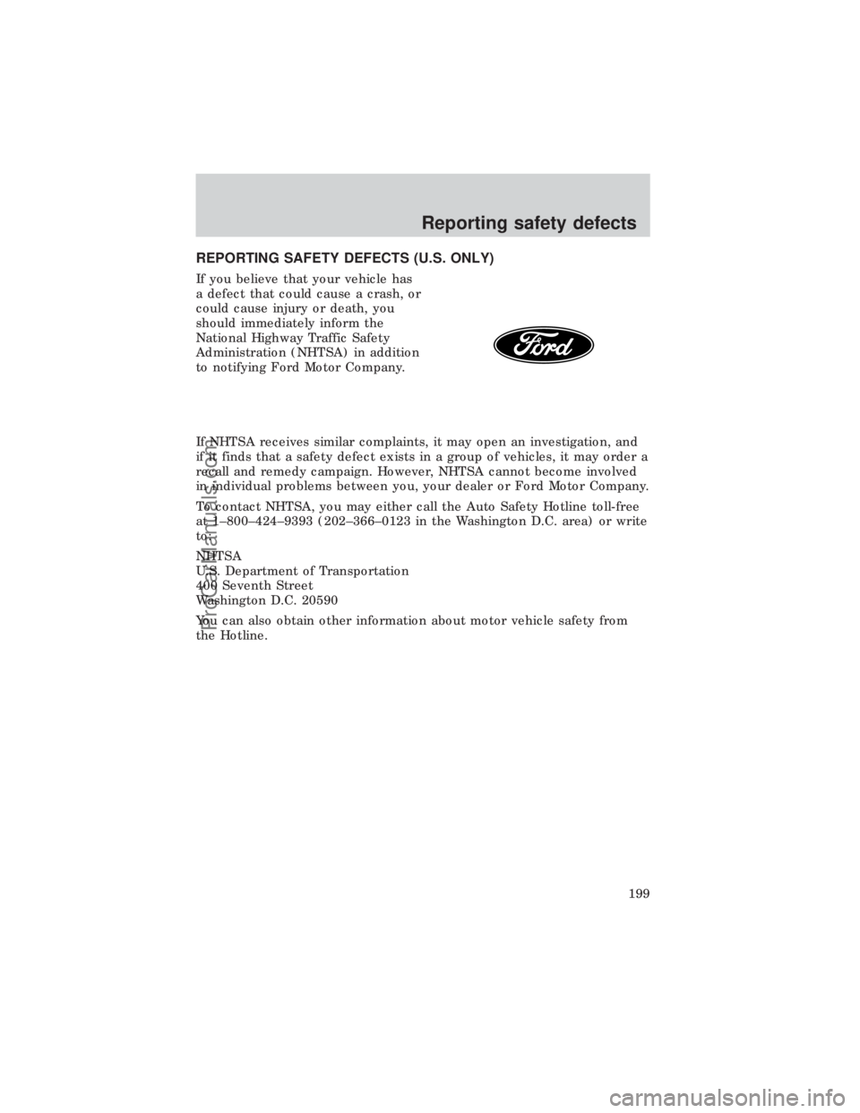 FORD E-450 1999  Owners Manual REPORTING SAFETY DEFECTS (U.S. ONLY)
If you believe that your vehicle has
a defect that could cause a crash, or
could cause injury or death, you
should immediately inform the
National Highway Traffic 